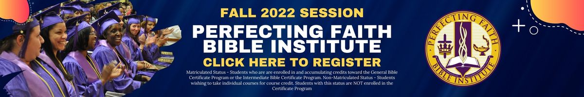 Perfecting Faith Bible Institute 2022 Fall Session